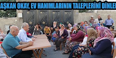 BAŞKAN OKAY, YAHYA KEMAL MAHALLESİNDE VATANDAŞLARLA BİR ARAYA GELDİ