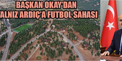 BAŞKAN OKAY YÜKSEK STANDARTLI BİR SAHA İNŞA ETTİK