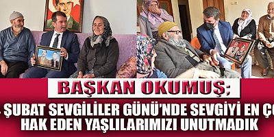 BAŞKAN OKUMUŞ, BİZİM İÇİN ÇOK ÖNEMLİ OLAN DEĞERLERİMİZİ EVLERİNDE ZİYARET ETTİK