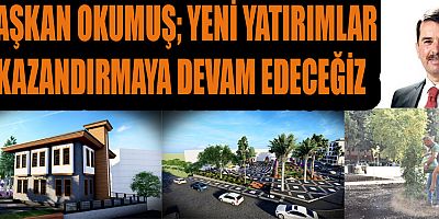 BAŞKAN OKUMUŞ BÖLGENİN EN BÜYÜK MEYDANINITÜRKOĞLU’NUN KALBİNE YAPIYORUZ
