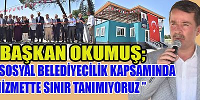 BAŞKAN OKUMUŞ, İLÇESİNE BİR SOSYAL TESİS DAHA KAZANDIRDI