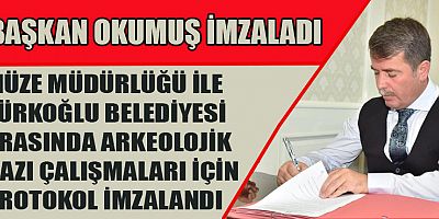 BAŞKAN OKUMUŞ, İMZALANAN PROTOKOLÜMÜZ  HAYIRLI UĞURLU OLSUN
