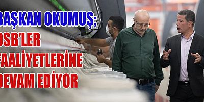 BAŞKAN OKUMUŞ:  “JEOPOLİTİK BAKIŞ AÇINIZ NE KADAR GENİŞ İSE ÜRETİM GÜCÜNÜZ DE O KADAR GENİŞ OLUYOR”