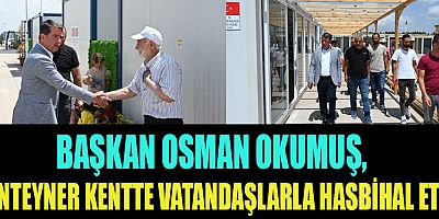 BAŞKAN OKUMUŞ, KONTEYEN KENTTE YAPILAN ÇALIŞMALARI YERİNDE İNCELEDİ