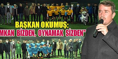 BAŞKAN OKUMUŞ “SPORLA İLGİLİ ETKİNLİKLERİN TAMAMINDA VARIZ”