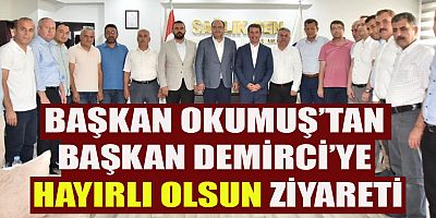 BAŞKAN OKUMUŞ’TAN BAŞKAN DEMİRCİ’YE “HAYIRLI OLSUN” ZİYARETİ