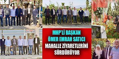 BAŞKAN ÖMER EMRAH SATICI, MAHALLE ZİYARETLERİNE DEVAM EDİYOR