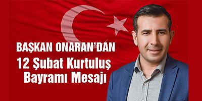 BAŞKAN ONARAN’DAN 12 ŞUBAT KURTULUŞ BAYRAMI MESAJI