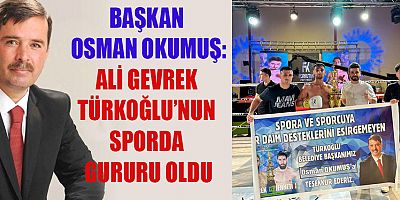 BAŞKAN OSMAN OKUMUŞ, “ALİ GEVREK’İ TEBRİK EDİYORUM”