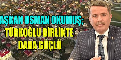 BAŞKAN OSMAN OKUMUŞ BİRLİKTE DAHA GÜÇLÜYÜZ VE BU ZORLU SÜRECİ AŞACAĞIZ