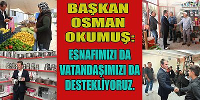  BAŞKAN OSMAN OKUMUŞ, DEPREMİN YIKICI ETKİSİNİ EL BİRLİĞİ İLE AŞACAĞIZ