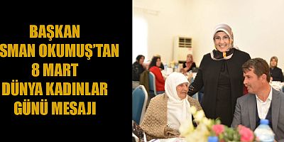 BAŞKAN OSMAN OKUMUŞ: HEM TOPLUMUN HEM AİLENİN TEMELİDİR