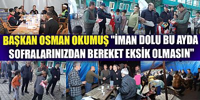 BAŞKAN OSMAN OKUMUŞ ŞEKEROBA’DA  İFTAR PROGRAMINA KATILDI