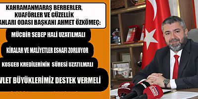 BAŞKAN ÖZKÖMEÇ:  HÜKÜMETTEN DESTEK VE KOLAYLIK TALEP EDİYORUZ