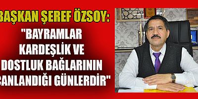BAŞKAN ÖZSOY'DAN KURBAN BAYRAMI MESAJI