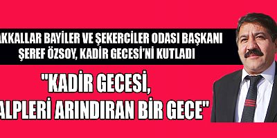 BAŞKAN ÖZSOY:  KADİR GECESİ, BARIŞ VE HUZUR GETİRSİN