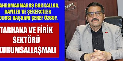 BAŞKAN ÖZSOY KAYIT DIŞI ÜRETİM VE DENETİMLER ARTIRILMALI