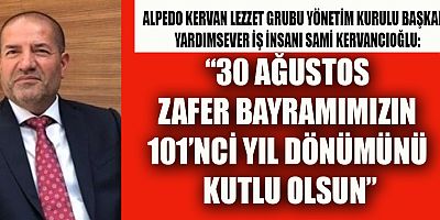 BAŞKAN SAMİ KERVANCIOĞLU’NDAN 30 AĞUSTOS ZAFER BAYRAMI MESAJI