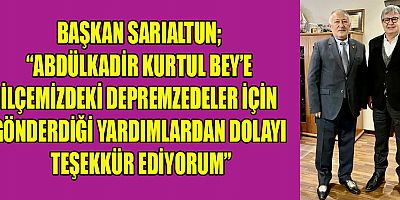 BAŞKAN SARIALTUN’DAN İŞİNSANI ABDULKADİR KURTUL’A TEŞEKKÜR