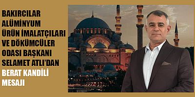 BAŞKAN SELAMET ATLI: BERAT KANDİLİ BİRLİK VE BEREKET GETİRSİN