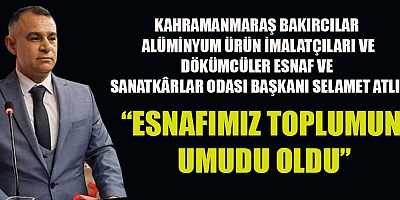 BAŞKAN SELAMET ATLI:  ESNAF TEŞKİLATI YARALARI BİRLİKTE SARDI