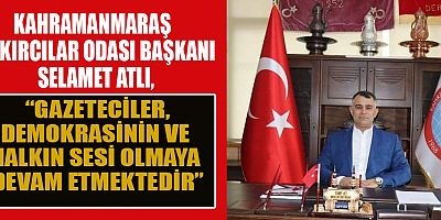 BAŞKAN SELAMET ATLI: “GAZETECİLER, HALKIN VİCDANI VE DEMOKRASİNİN TEMİNATIDIR”