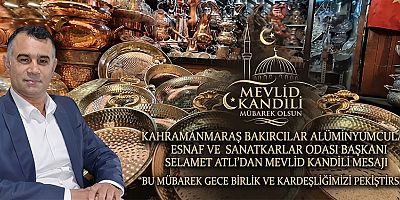 BAŞKAN SELAMET ATLI: MEVLİD KANDİLİ GÖNÜLLERİMİZE HUZUR GETİRSİN