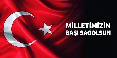 BAŞKAN SELAMET ATLI: MİLLETİMİZİN BAŞI SAĞ OLSUN