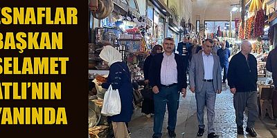 BAŞKAN SELAMET ATLI’YA ESNAFTAN TAM DESTEK