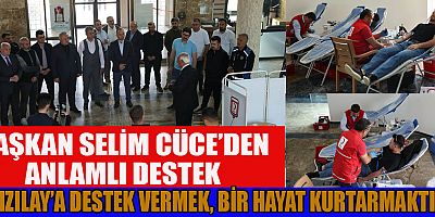 BAŞKAN SELİM CÜCE: KAN VER, HAYAT KURTAR