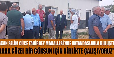 BAŞKAN SELİM CÜCE: VATANDAŞLARIMIZI DİNLEMEK EN BÜYÜK REHBERİMİZ