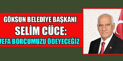 BAŞKAN SELİM CÜCE:  “ZOR GÜNLERİMİZDE YANIMIZDA OLANLARA VEFA BORCUMUZ VAR”