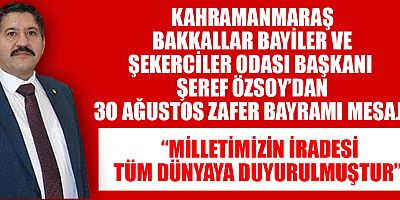 BAŞKAN ŞEREF ÖZSOY:  “30 AĞUSTOS, SADECE BİR ZAFER DEĞİL BİR MİLLETİN DİRİLİŞİDİR”