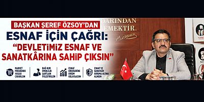 BAŞKAN ŞEREF ÖZSOY: FERYADIMIZA KULAK VERİN