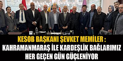BAŞKAN ŞEVKET MEMİLER: KAHRAMANMARAŞ’LA DAYANIŞMA İÇERİSİNDEYİZ