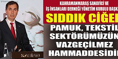 BAŞKAN SIDDIK CİĞER: TEKSTİL SEKTÖRÜ ÇOK ZOR GÜNLERDEN GEÇİYOR