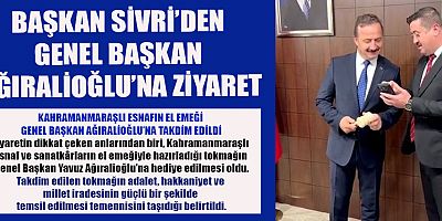 BAŞKAN SİVRİ’DEN GENEL BAŞKAN AĞIRALİOĞLU’NA ZİYARET
