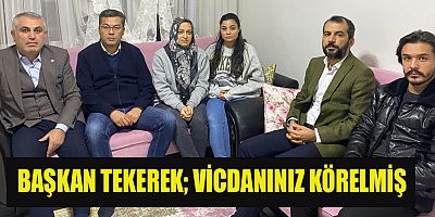 BAŞKAN TEKEREK NACAR AİLESİ DEVLET KURUM YETKİLİLERİ TARAFINDAN YALNIZ BIRAKILDI