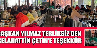 BAŞKAN TERLİKSİZ’DEN ÇETİN’E ÖZEL TEŞEKKÜR