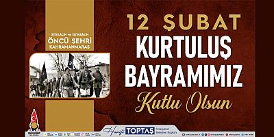 BAŞKAN TOPTAŞ 12 ŞUBAT’IN BAĞIMSIZLIK ATEŞİ, KURTULUŞ SAVAŞI’NIN MEŞALESİNİ TUTUŞTURDU
