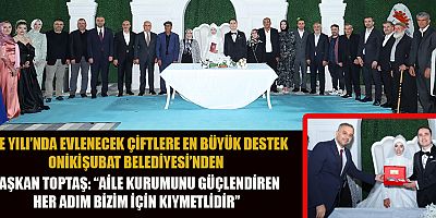 BAŞKAN TOPTAŞ AİLE, TOPLUMUN TEMELİDİR. AİLE GÜÇLÜ OLURSA MİLLET GÜÇLÜ OLUR