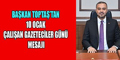 BAŞKAN TOPTAŞ BASIN EMEKÇİLERİ ÖNEMLİ BİR GÖREV ÜSTLENİYOR