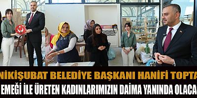 BAŞKAN TOPTAŞ KADINLARIMIZIN ÜRETİMDE OLMASI ÖNCELİĞİMİZ