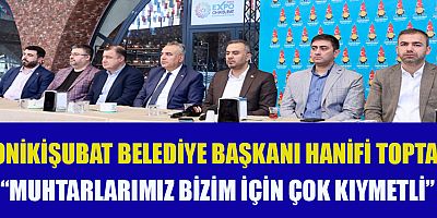 BAŞKAN TOPTAŞ MUHTARLARIMIZLA ONİKİŞUBAT İÇİN BÜYÜK BİR İRADE GÖSTERİYORUZ