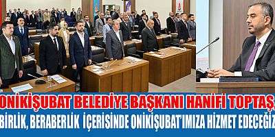 BAŞKAN TOPTAŞ ONİKİŞUBAT’IMIZ İÇİN BÜYÜK BİR MÜCADELE VERECEĞİZ
