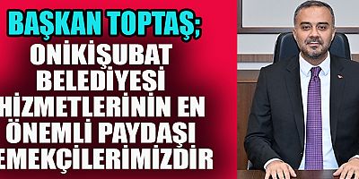 BAŞKAN TOPTAŞ’TAN 1 MAYIS EMEK VE DAYANIŞMA GÜNÜ MESAJI