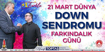 BAŞKAN TOPTAŞ’TAN 21 MART DÜNYA DOWN SENDROMU FARKINDALIK GÜNÜ MESAJI