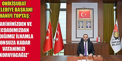 BAŞKAN TOPTAŞ ZAFERLERİMİZ KUTLU, VARLIĞIMIZ DAİM OLSUN