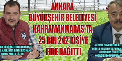 BAŞKAN ÜNSAL, BELEDİYEMİZ KAHRAMANMARAŞ’TA 25 BİN 242 KİŞİYE FİDE DAĞITTI