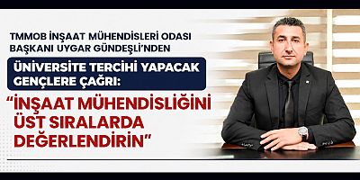 BAŞKAN UYGAR GÜNDEŞLİ: İNŞAAT MÜHENDİSLİĞİ HAYATIN HER ALANINA DOKUNUYOR